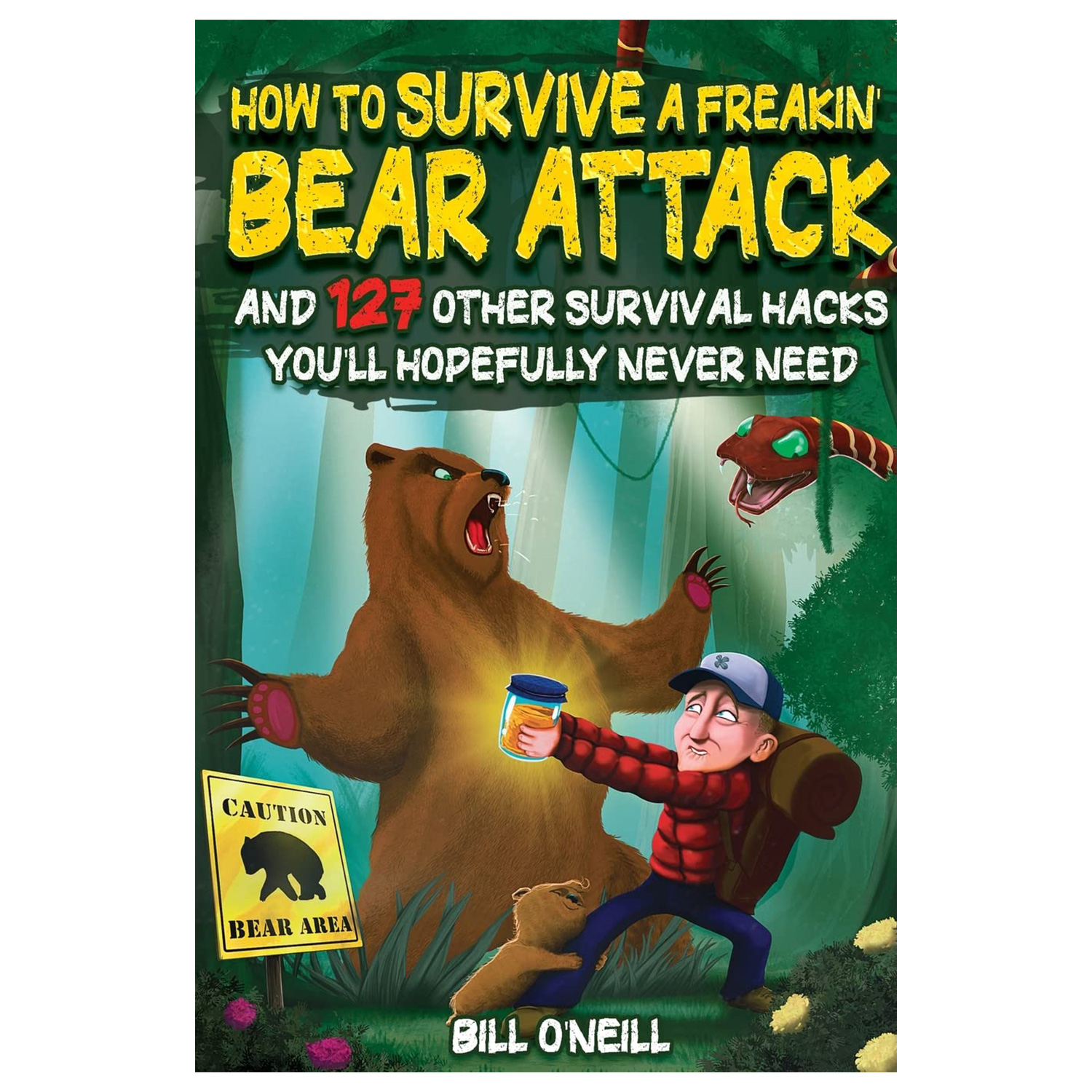 How To Survive A Freakin’ Bear Attack: And 127 Other Survival Hacks You'll Hopefully Never Need